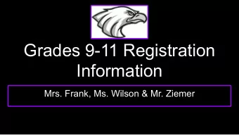 Grades 9-11 Registration  Information  Mrs. Frank, Ms. Wilson &amp; Mr. Ziemer  Registration