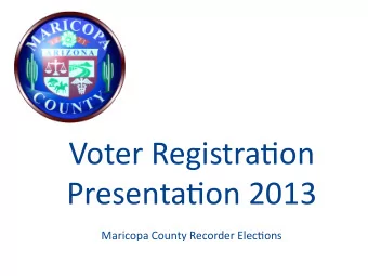 Voter Registra tjon Prese n ta tjon 2013 Maricopa Cou n ty Recorder Electjon s  Voter