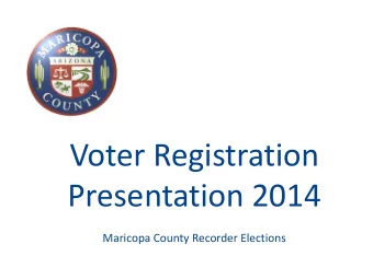 Voter Registration  Presentation 2014  Maricopa County Recorder Elections  Voter Registration