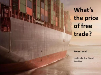 Whats  the price  of free  trade?  Peter Levell  Institute for Fiscal  Studies  2016  2016