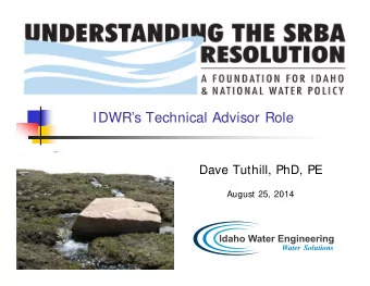 IDWRs Technical Advisor Role  Dave Tuthill, PhD, PE  August 25, 2014  Key Points  Technical