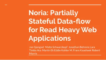 Noria: Partially  Stateful Data-flow  for Read Heavy Web  Applications  Jon Gjengset  Malte