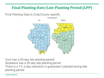 Final Planting Date/Late Planting Period (LPP)  Final Planting Date is Crop/County specific  Corn