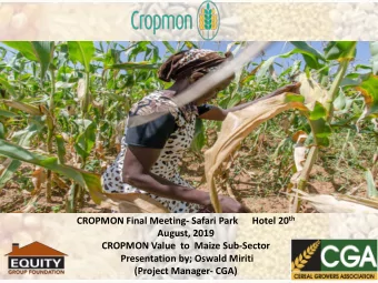 August, 2019  CROPMON Value  to  Maize Sub-Sector  Presentation by; Oswald Miriti  (Project