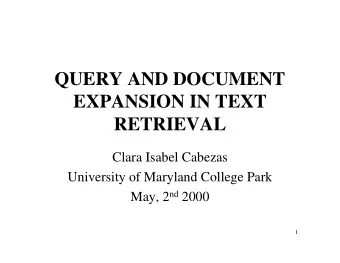 QUERY AND DOCUMENT  EXPANSION IN TEXT  RETRIEVAL  Clara Isabel Cabezas  University of Maryland