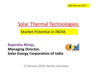 Solar Thermal Technologies:  Market Potential in INDIA  Rajendra Nimje,  Managing Director,  Solar