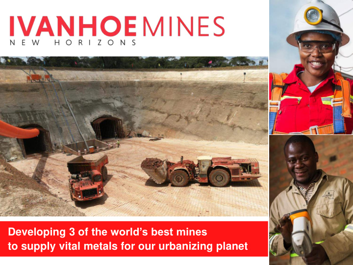 developing 3 of the world s best mines to supply vital