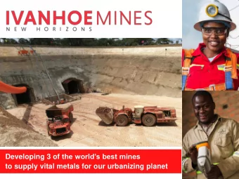 Developing 3 of the worlds best mines  to supply vital metals for our urbanizing planet