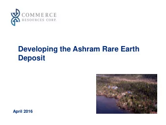 Developing the Ashram Rare Earth  Deposit  April 2016  Forward-Looking Information Disclaimers and