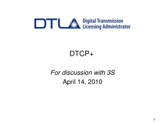 Purpose   Our intent is to discuss proposed new  capabilities of DTCP which have been referred