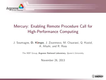 Mercury: Enabling Remote Procedure Call for  High-Performance Computing J. Soumagne, D. Kimpe , J.