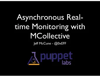 Asynchronous Real-  time Monitoring with  MCollective  Jeff McCune - @0xEFF  A little about me