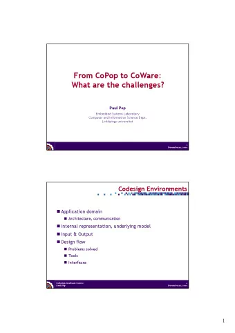 From CoPop to CoWare:  What are the challenges?  Paul Pop  Embedded Systems Laboratory  Computer