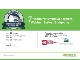 7  Habits for Effective Farmers  Webinar Series: Budgeting  Les Humpal  This series is supported by