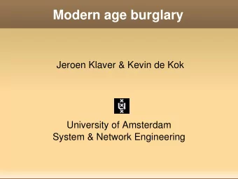 Modern age burglary  Jeroen Klaver &amp; Kevin de Kok  University of Amsterdam  System &amp;