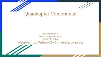 Quadcopter Cameraman  Team: sdmay19-42  Advisor: Zhengdao Wang  Client: Mir Ahbab  Website:
