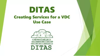 DITAS  Creating Services for a VDC  Use Case  The DITAS Project  What is trying to solve?