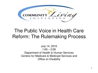 The Public Voice in Health Care  Reform: The Rulemaking Process  July 14, 2010 1:00  2:00