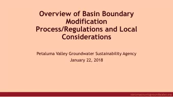 Overview of Basin Boundary  Modification  Process/Regulations and Local  Considerations  Petaluma