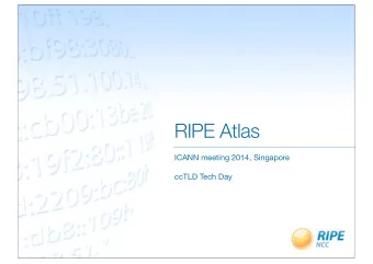 RIPE Atlas ICANN meeting 2014, Singapore  ! ccTLD Tech Day  RIPE and RIPE NCC  !  !  !  !  !  !  !