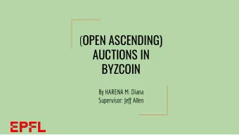 ( OPEN ASCENDING)  AUCTIONS IN  BYZCOIN  By HARENA M. Diana  Supervisor: Jeff Allen  Auctions in
