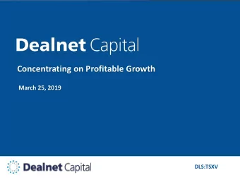 Concentrating on Profitable Growth  March 25, 2019  DLS:TSXV  Cau  autionar  tionary  y St  Stat