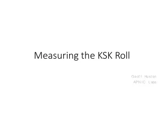 Measuring the KSK Roll  Geof f  Hust on  APN I C  L abs  KSK Roll Measurement Objective  What