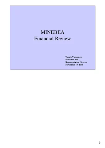 MINEBEA  Financial Review  Tsugio Yamamoto  President and  Representative Director  November 10,