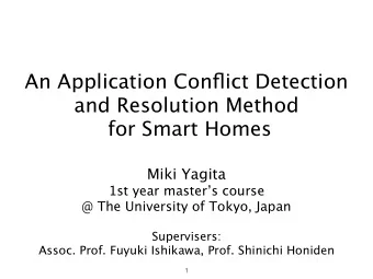 An Application Conflict Detection  and Resolution Method  for Smart Homes  Miki Yagita  1st year