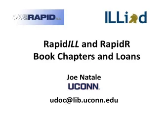 Book Chapters and Loans  Joe Natale  udoc@lib.uconn.edu  What are we talking about today? Rapid ILL