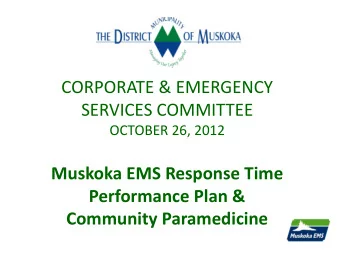 SERVICES COMMITTEE  OCTOBER 26, 2012  Muskoka EMS Response Time  Performance Plan &amp;  Community