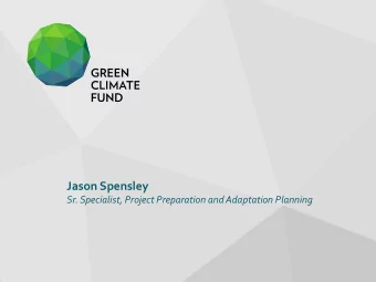 Jason Spensley  Sr. Specialist, Project Preparation and Adaptation Planning  GCF resources