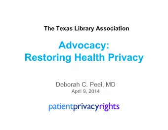 Advocacy: Restoring Health Privacy  Deborah C. Peel, MD  April 9, 2014  Hippocrates  Whatsoever