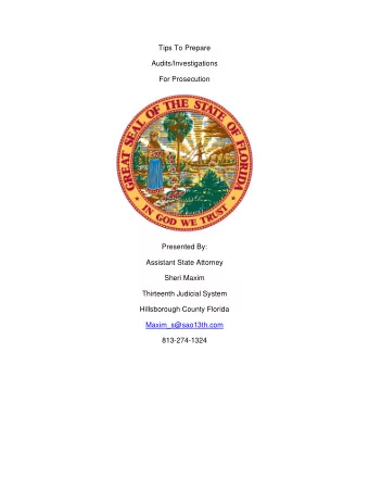 Tips To Prepare  Audits/Investigations  For Prosecution  Presented By:  Assistant State Attorney