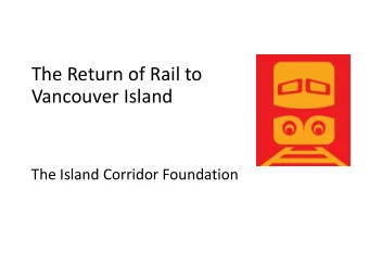 Vancouver Island  The Island Corridor Foundation  Thank you for the invitation to be here today