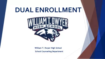 DUAL ENROLLMENT  William T. Dwyer High School  School Counseling Department  Topics  What is Dual