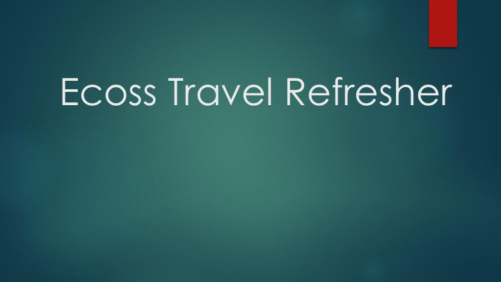 ecoss travel refresher overview