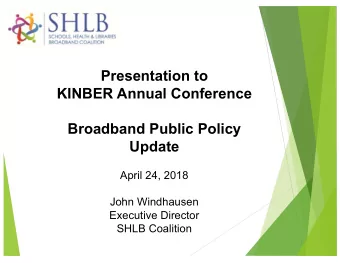Presentation to  KINBER Annual Conference  Broadband Public Policy  Update  April 24, 2018  John