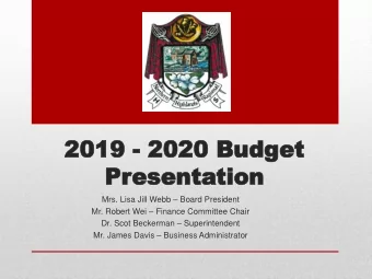2019  2019 - 2020 B  2020 Budget  udget  Pr  Presen  esenta  tation  tion Mrs. Lisa Jill Webb
