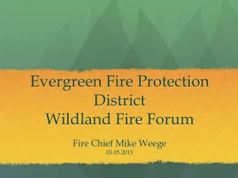 Evergreen Fire Protection  District  Wildland Fire Forum  Fire Chief Mike Weege  03.05.2015  State