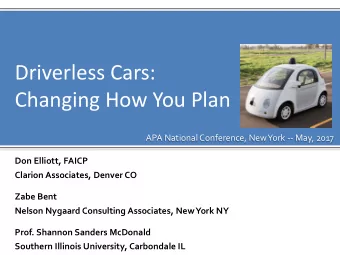 Driverless Cars:  Changing How You Plan  APA National Conference, New York -- May, 2017  Don