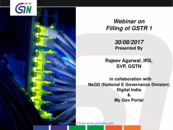 Webinar on  Filling of GSTR 1  30/08/2017  Presented By  Rajeev Agarwal, IRS,  SVP, GSTN  in