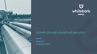 Growth through disciplined execution  Good Oil  September 2019  Slide 1 I NVESTMENT H IGHLIGHTS  1