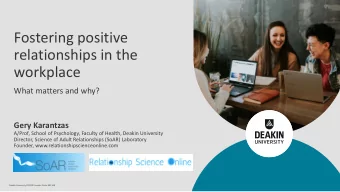 Fostering positive  relationships in the  workplace  What matters and why?  Gery Karantzas  A/Prof,