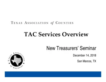 TAC Services Overview  New Treasurers Seminar  December 14, 2018  San Marcos, TX 1969: TAC was