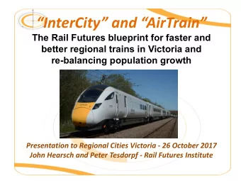 InterCity and AirTrain  The Rail Futures blueprint for faster and  better regional