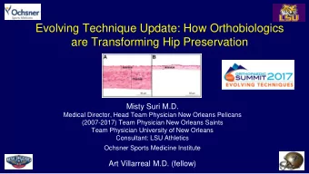 Evolving Technique Update: How Orthobiologics  are Transforming Hip Preservation  Misty Suri M.D.