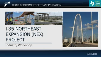 I-35 NORTHEAST  EXPANSION (NEX)  PROJECT  Industry Workshop  April 18, 2019  I-35 NEX Project