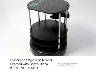 Classifying Objects as New or  Learned with Convolutional By Kevin Xiong and Evan Phibbs Mentored