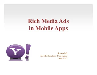 Rich Media Ads  in Mobile Apps  Sumanth S  Mobile Developer Conference  June 2012  What to expect
